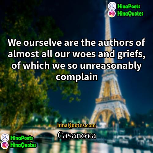 Casanova Quotes | We ourselve are the authors of almost